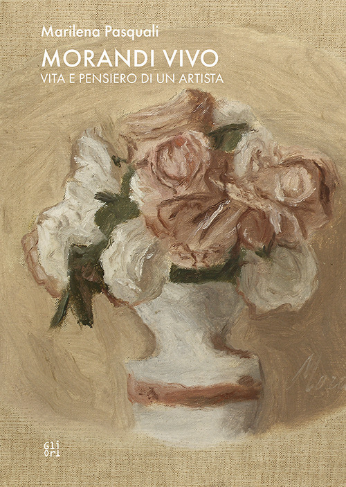 Morandi vivo. Vita e pensiero di un artista