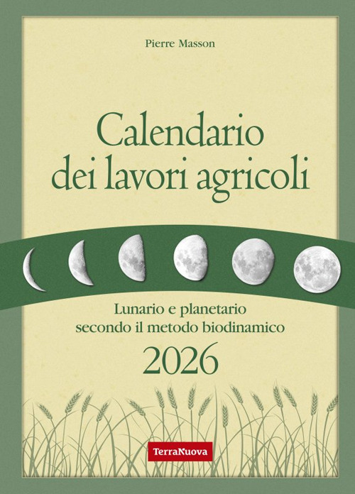 Calendario dei lavori agricoli 2026. Lunario e planetario secondo il metodo biodinamico