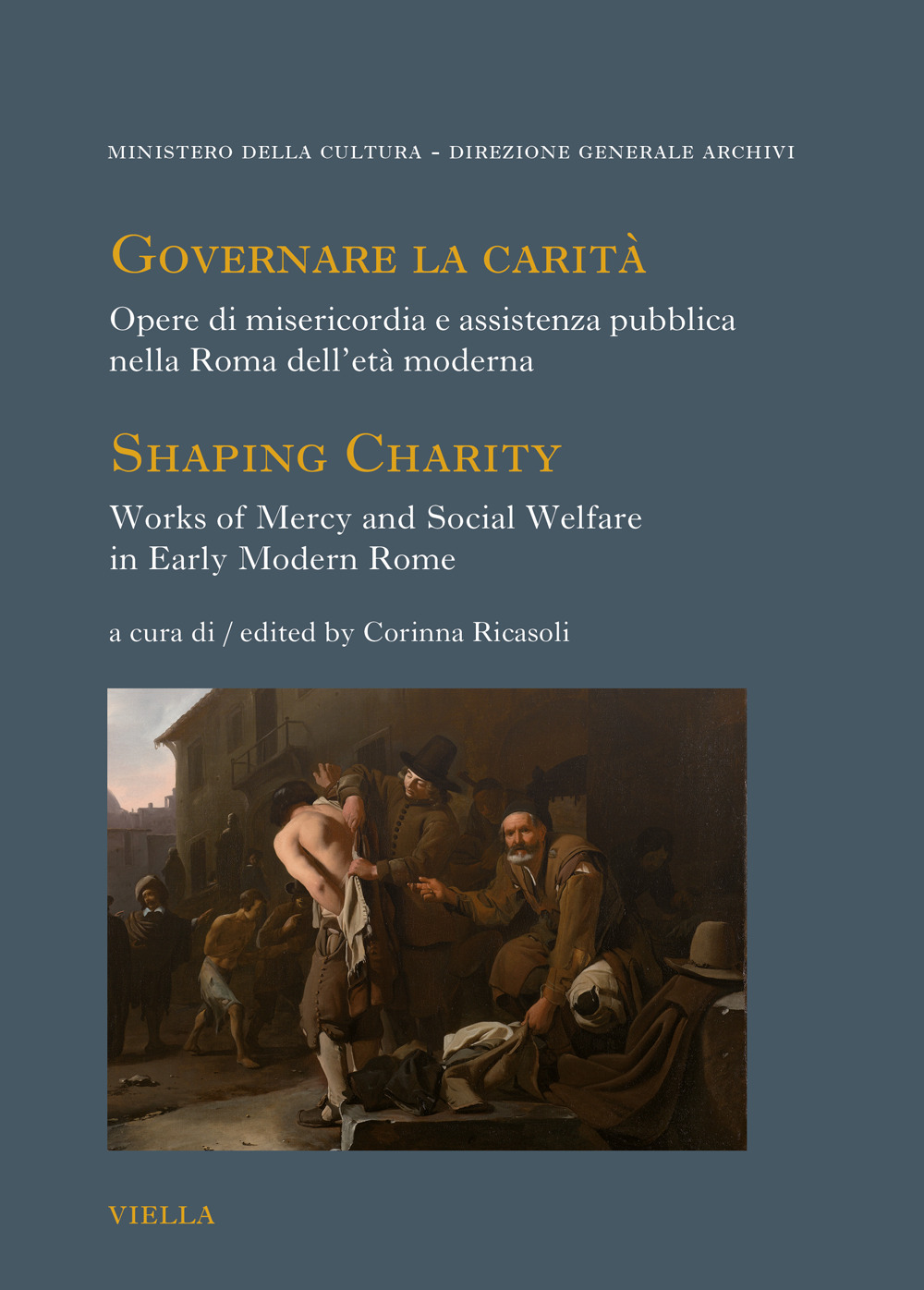 Governare la carità. Opere di misericordia e assistenza pubblica nella Roma dell’età moderna-Shaping Charity. Works of Mercy and Social Welfare in Early Modern Rome