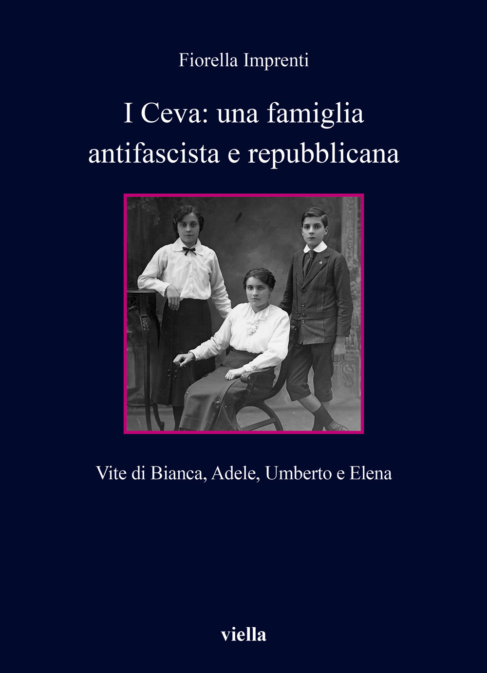 I Ceva: una famiglia antifascista e repubblicana. Vite di Bianca, Adele, Umberto e Elena
