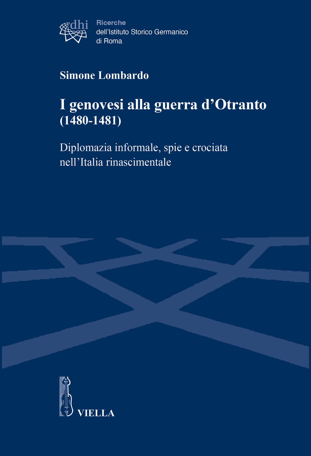 I genovesi alla guerra d’Otranto (1480-1481). Diplomazia informale, spie e crociata nell’Italia rinascimentale