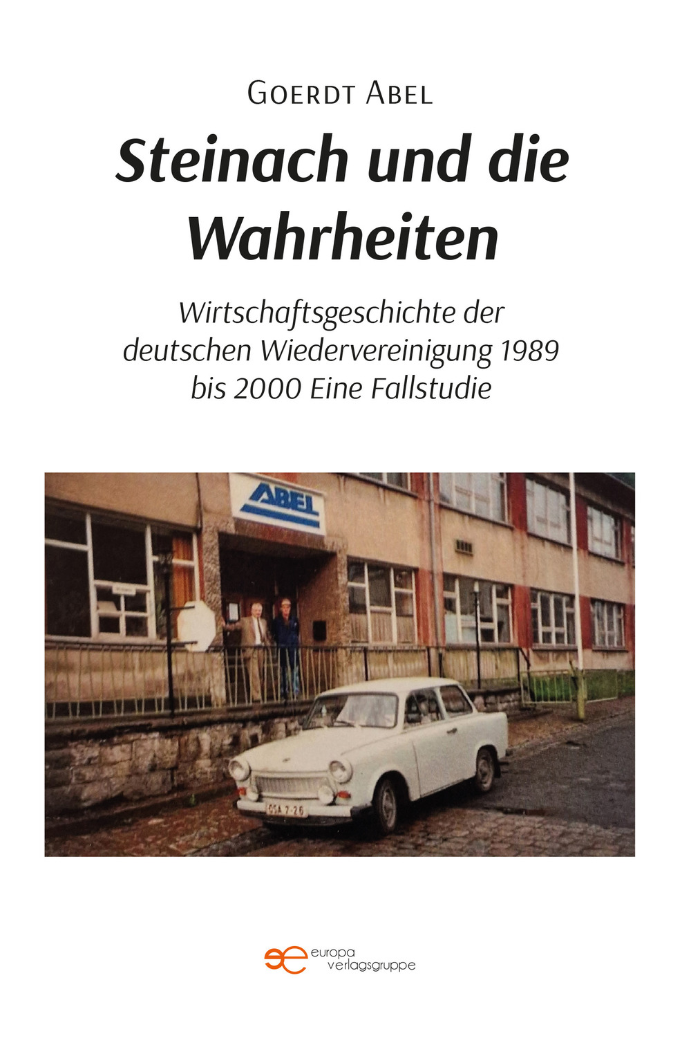 Steinach und die Wahrheiten Wirtschaftsgeschichte der deutschen Wiedervereinigung 1989 bis 2000 Eine Fallstudie