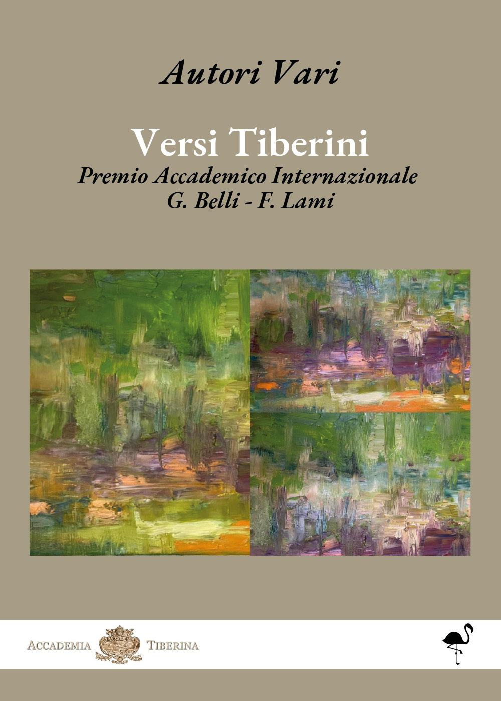 Versi tiberini. Premio Accademico Internazionale G. Belli - F. Lami