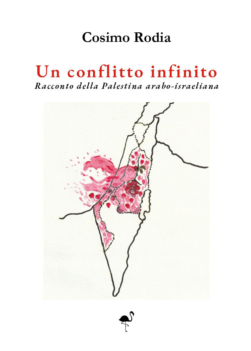 Un conflitto infinito. Racconto della Palestina arabo-israeliana