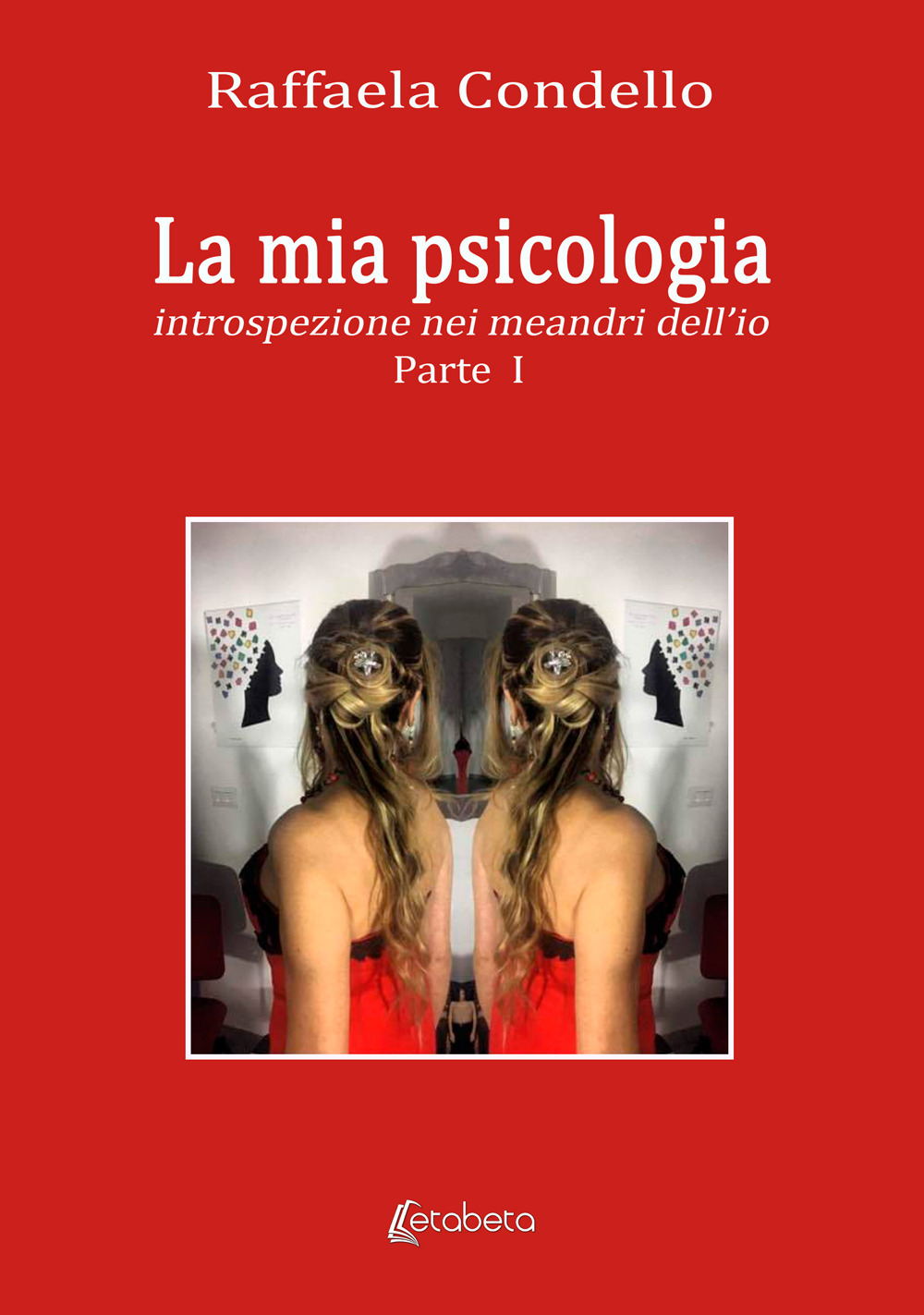 La mia psicologia. Introspezione nei meandri dell'io. Vol. 1