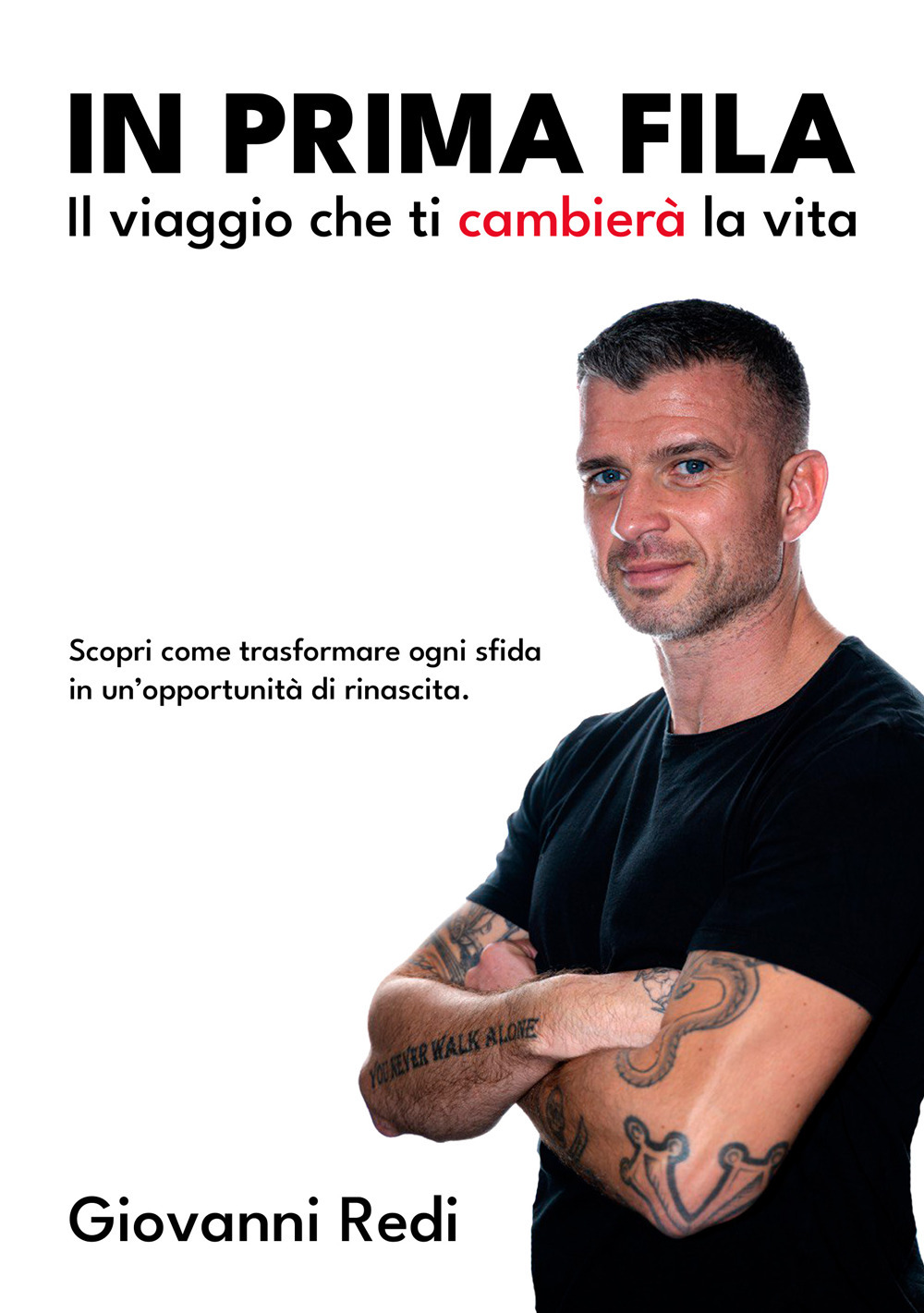 In prima fila. Il viaggio che ti cambierà la vita. Scopri come trasformare ogni sfida in un’opportunità di rinascita