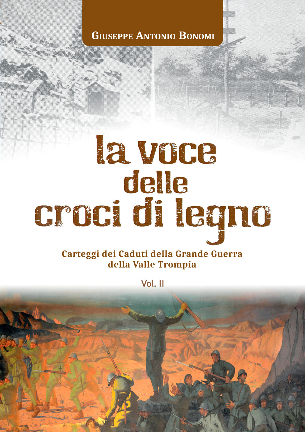 La voce delle croci di legno. Carteggi dei caduti della Grande Guerra della Valle Trompia. Vol. 2