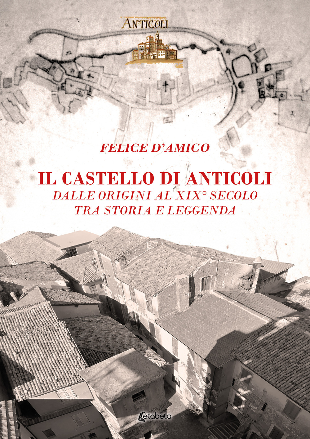 Il castello di Anticoli. Dalle origini al XIX secolo tra storia e leggenda