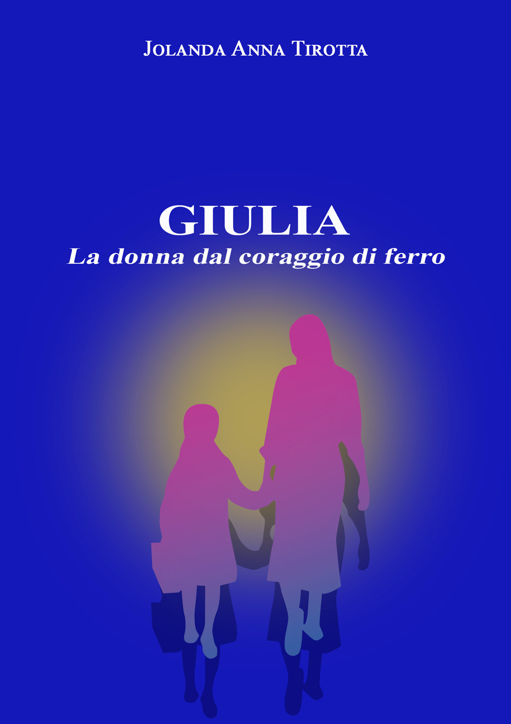 Giulia. La donna dal coraggio di ferro