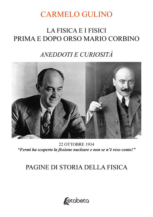 La Fisica e i Fisici prima e dopo Orso Mario Corbino. Aneddoti e curiosità. Pagine di storia della fisica