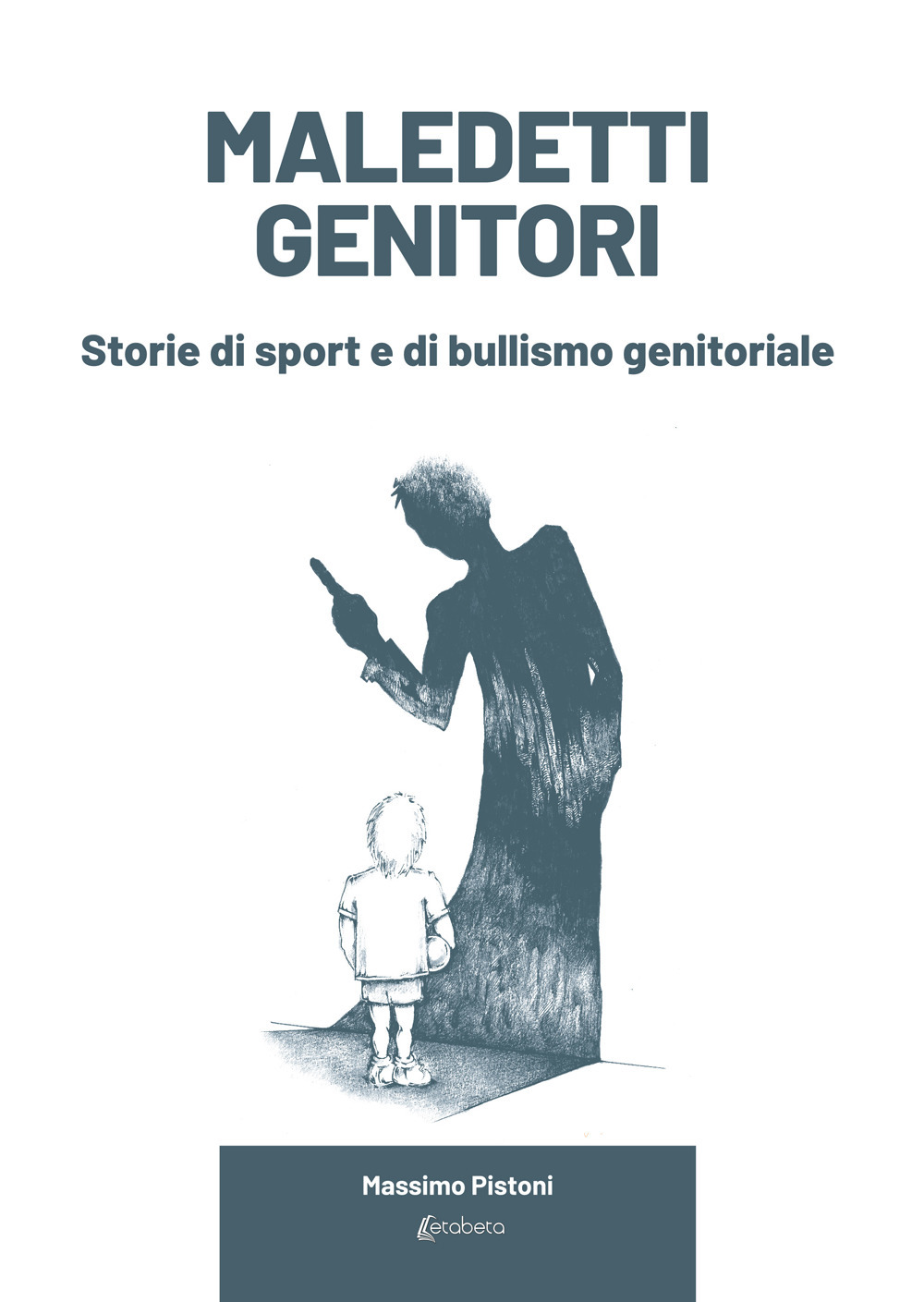 Maledetti genitori. Storie di sport e di bullismo genitoriale