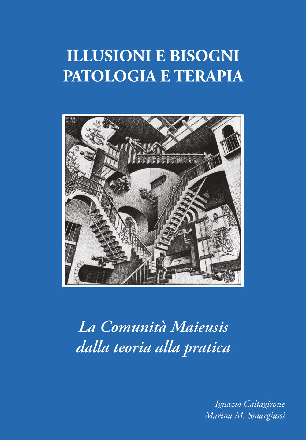 Illusioni e bisogni. Patologia e terapia. La Comunità Maieusi dalla teoria alla pratica