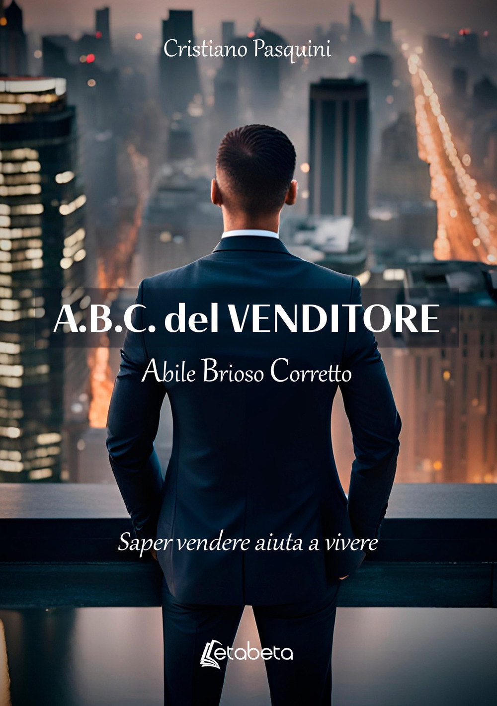 A.B.C. del venditore. Abile brioso corretto. Saper vendere aiuta a vivere