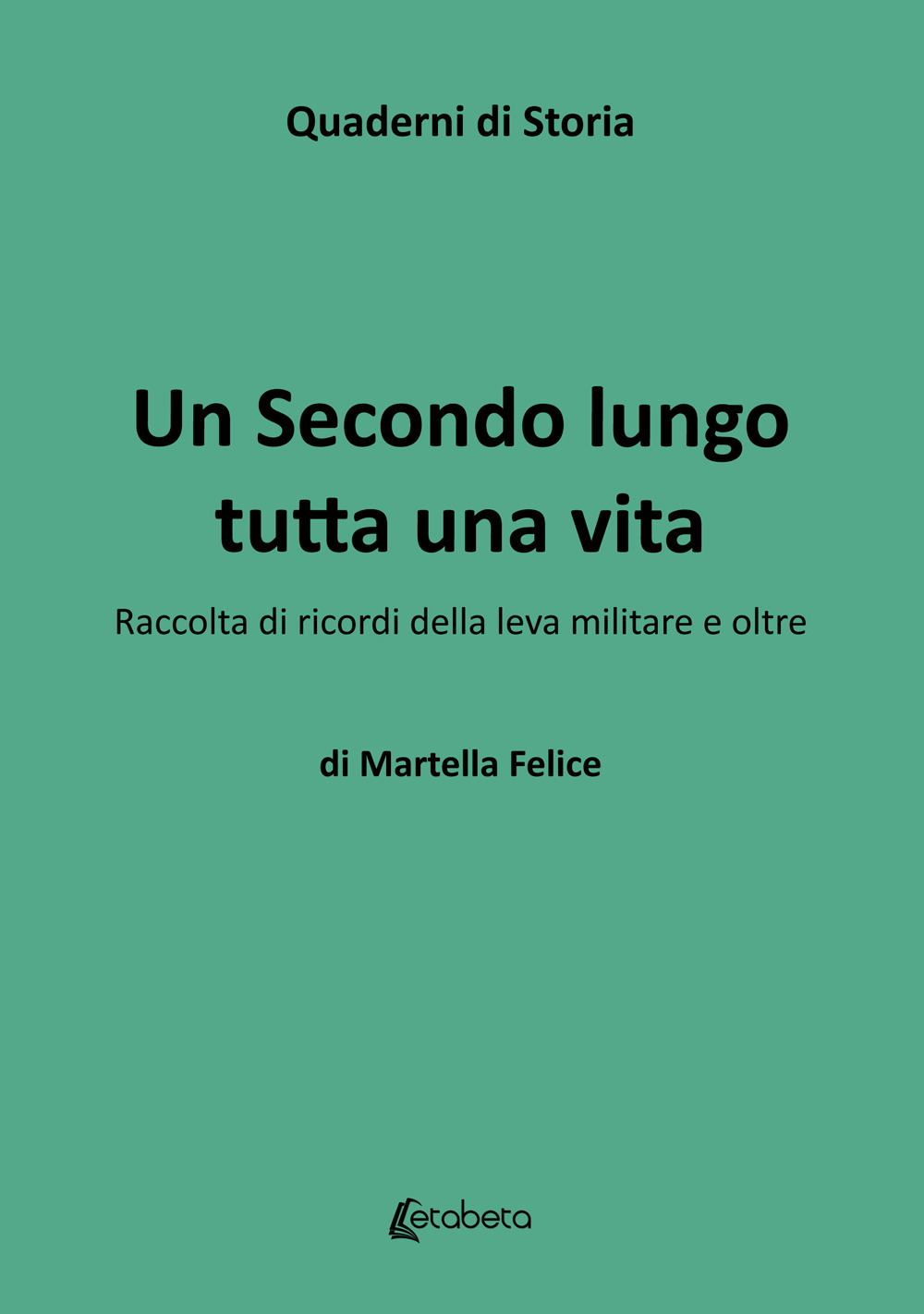 Un secondo lungo tutta una vita. Raccolta di ricordi della leva militare e oltre