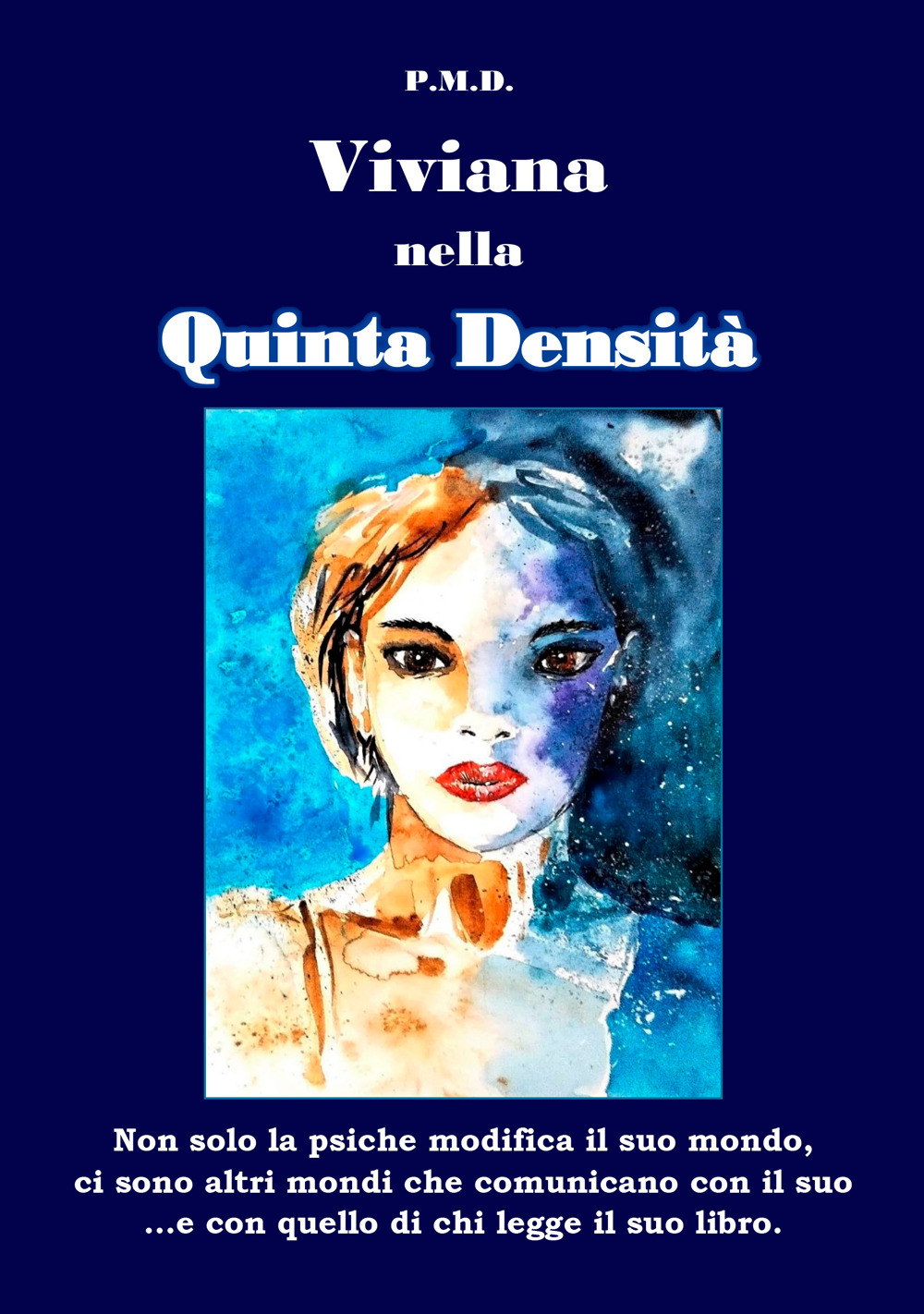 Viviana nella Quinta Densità. Non solo la psiche modifica il suo mondo, ci sono altri mondi che comunicano con il suo ...e con quello di chi legge il libro