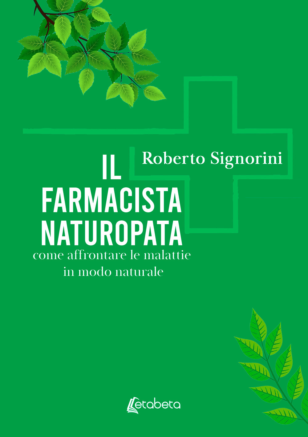 Il farmacista naturopata. Come affrontare le malattie in modo naturale