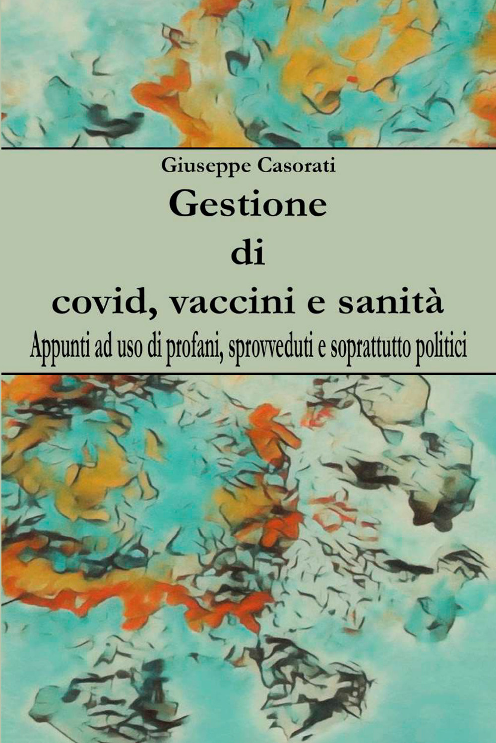 Gestione di covid, vaccini e sanità. Appunti ad uso di profani, sprovveduti e soprattutto politici