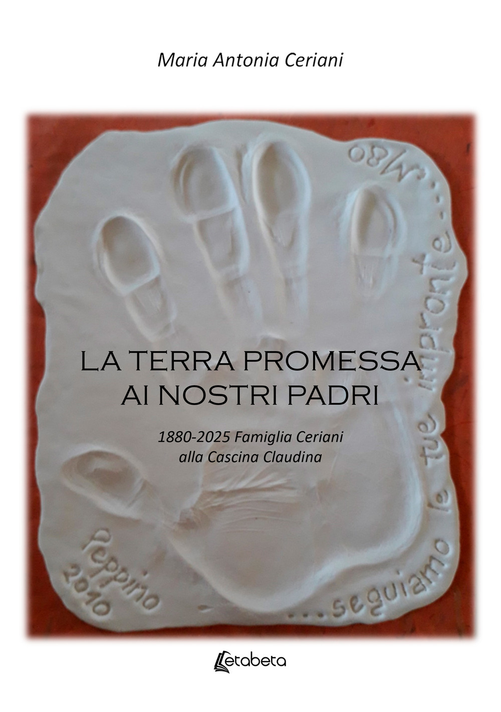 La terra promessa ai nostri padri. 1880-2025 famiglia Ceriani alla Cascina Claudina