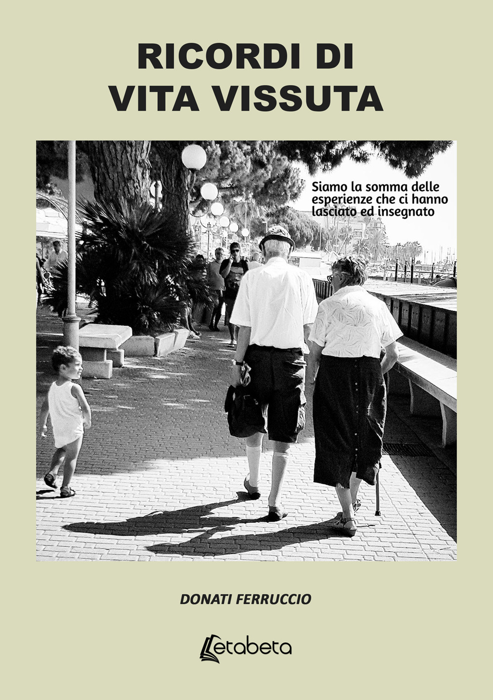 Ricordi di vita vissuta. Siamo la somma delle esperienze che ci hanno lasciato ed insegnato