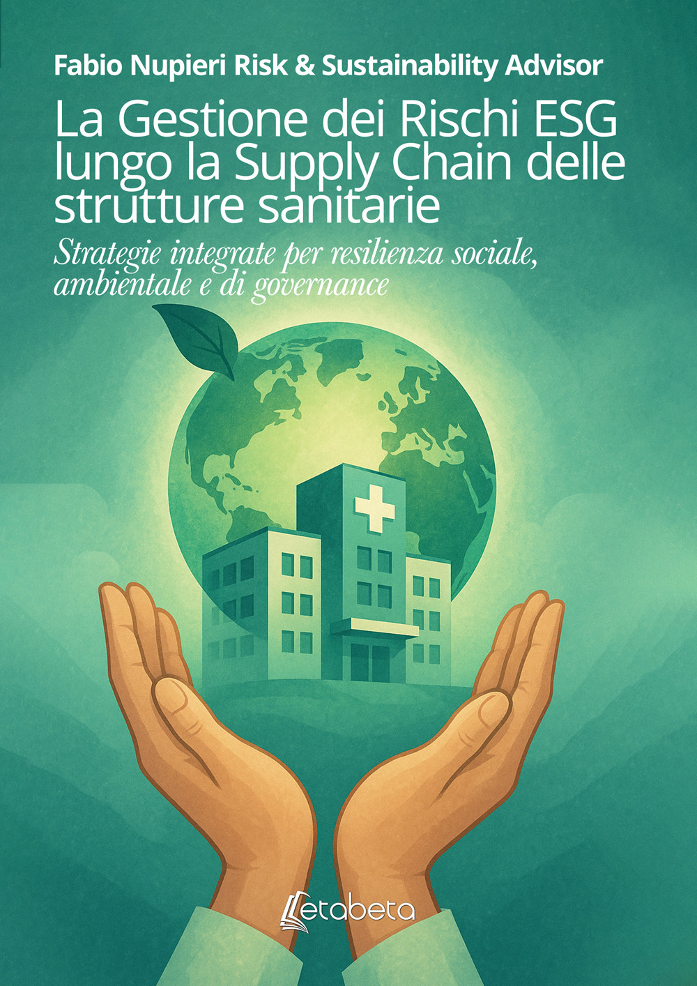 La gestione dei rischi ESG lungo la Supply Chain delle strutture sanitarie. Strategie integrate per resilienza sociale, ambientale e di governance