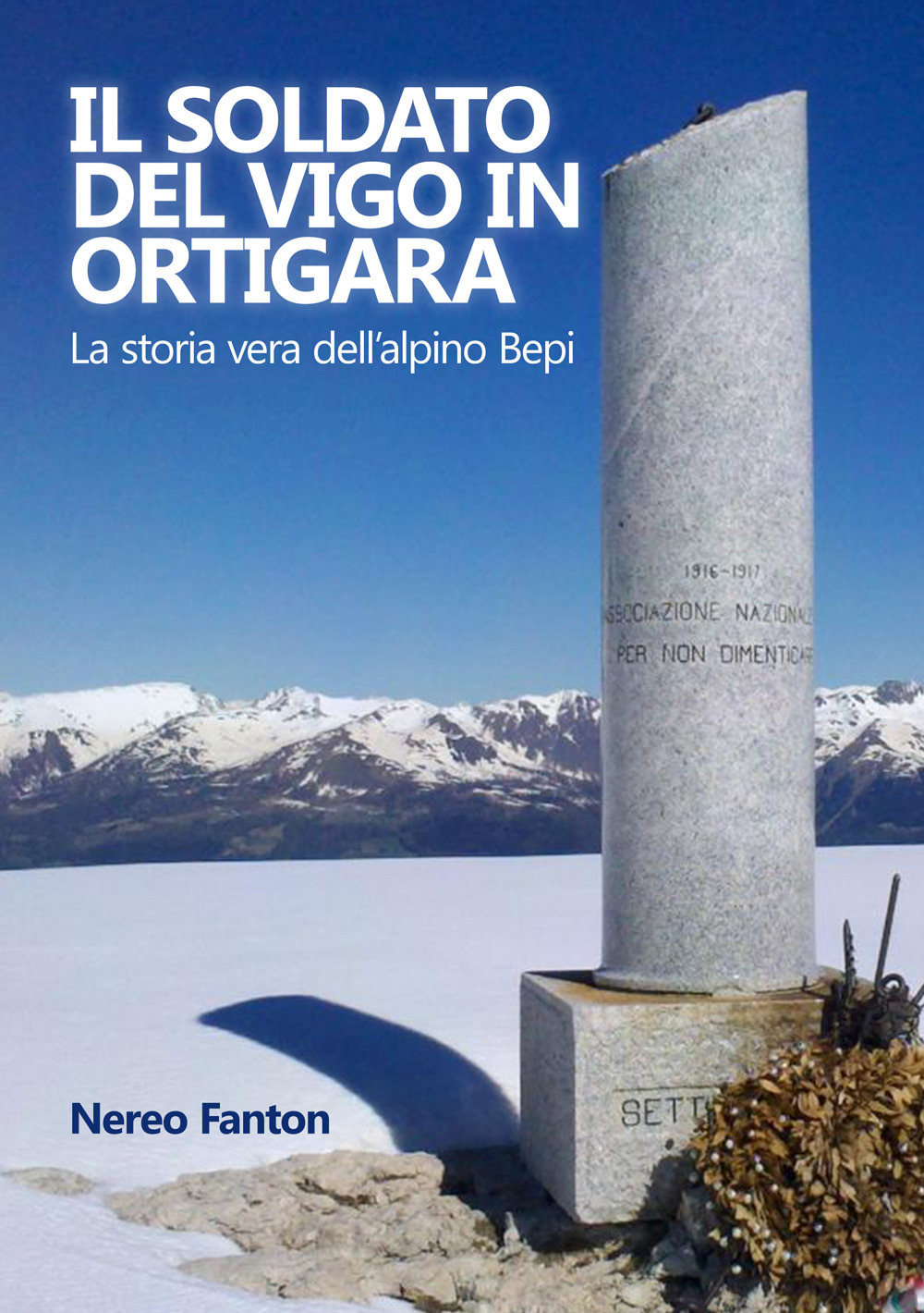 Il soldato del Vigo in Ortigara. La storia vera dell’alpino Bepi