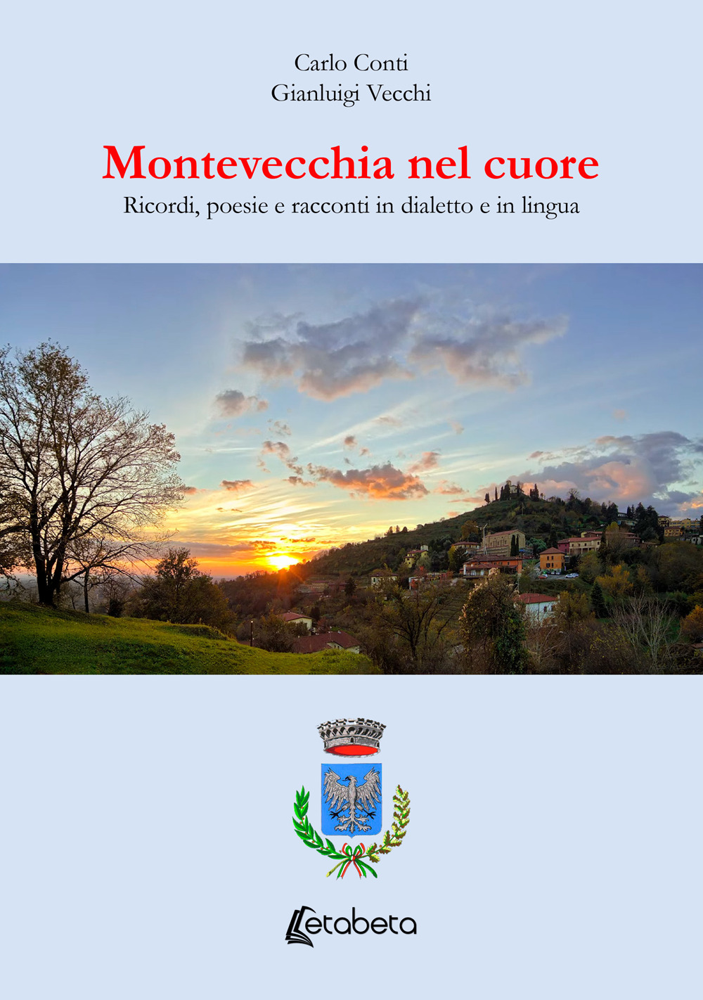 Montevecchia nel cuore. Ricordi, poesie e racconti in dialetto e in lingua