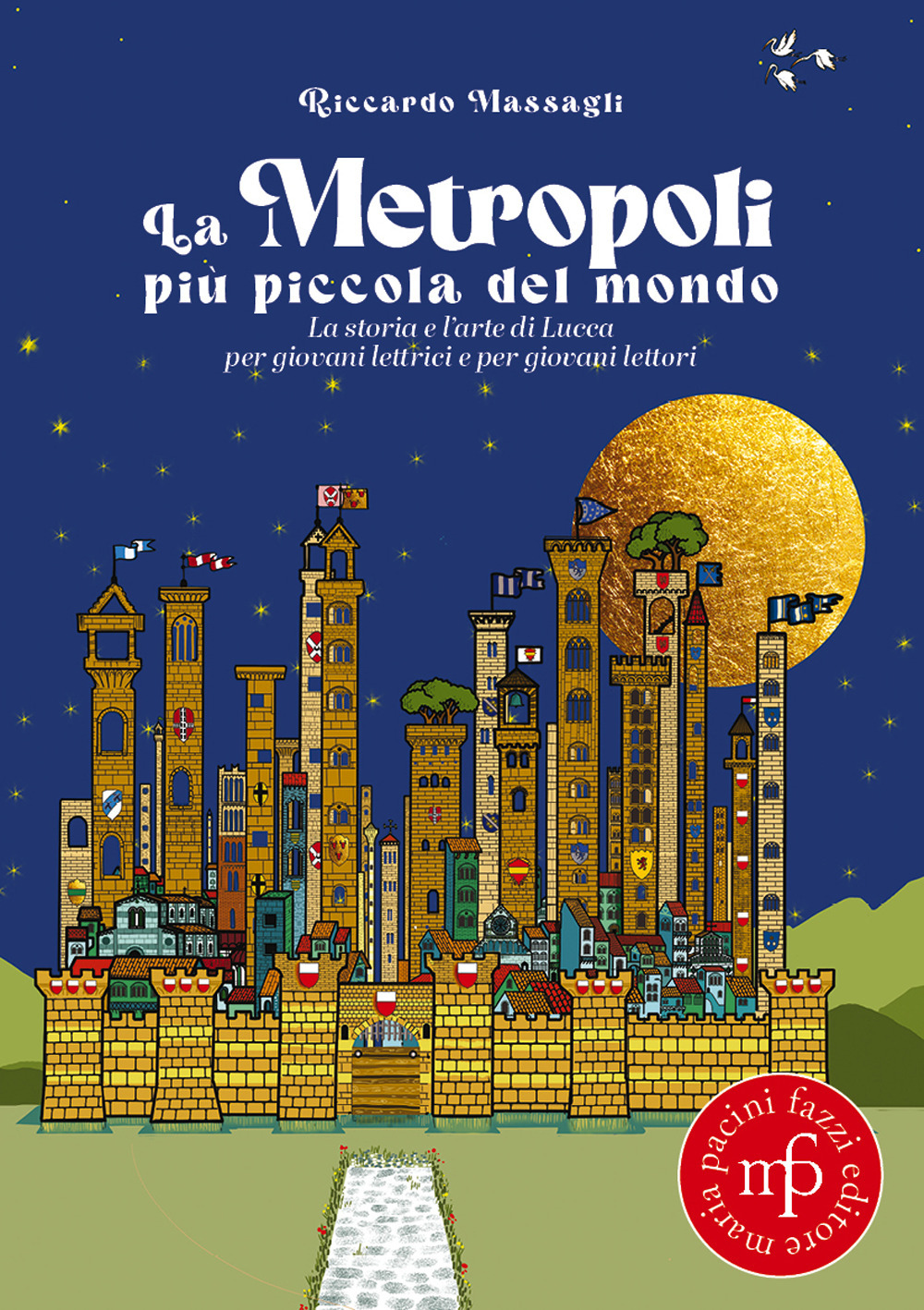 La metropoli più piccola del mondo. La storia e l’arte di Lucca per giovani lettrici e per giovani lettori