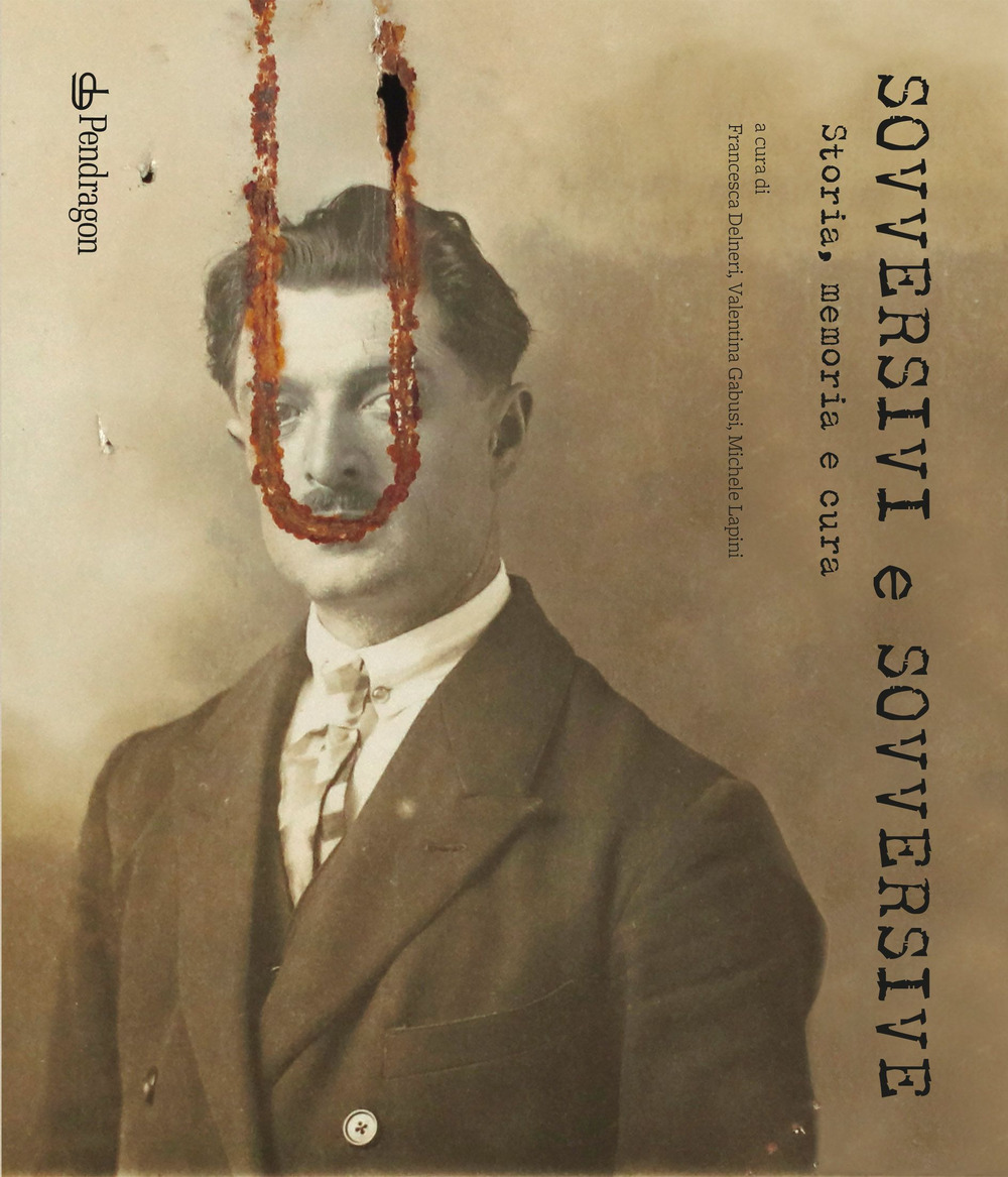 Sovversivi e sovversive. Storia, memoria e cura