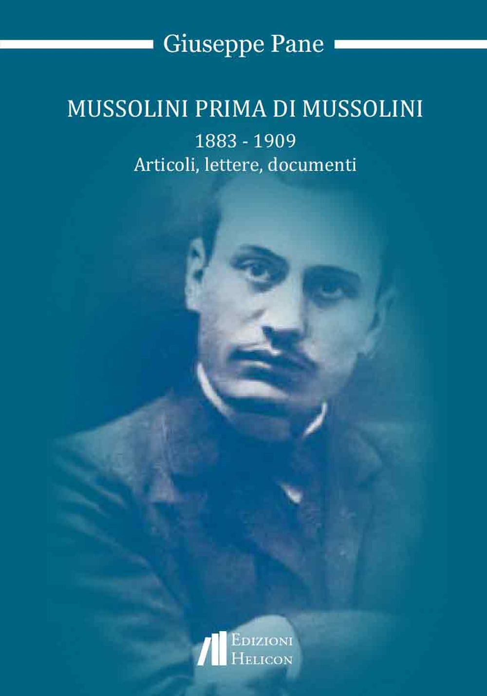 Mussolini prima di Mussolini 1883-1909. Articoli, lettere, documenti