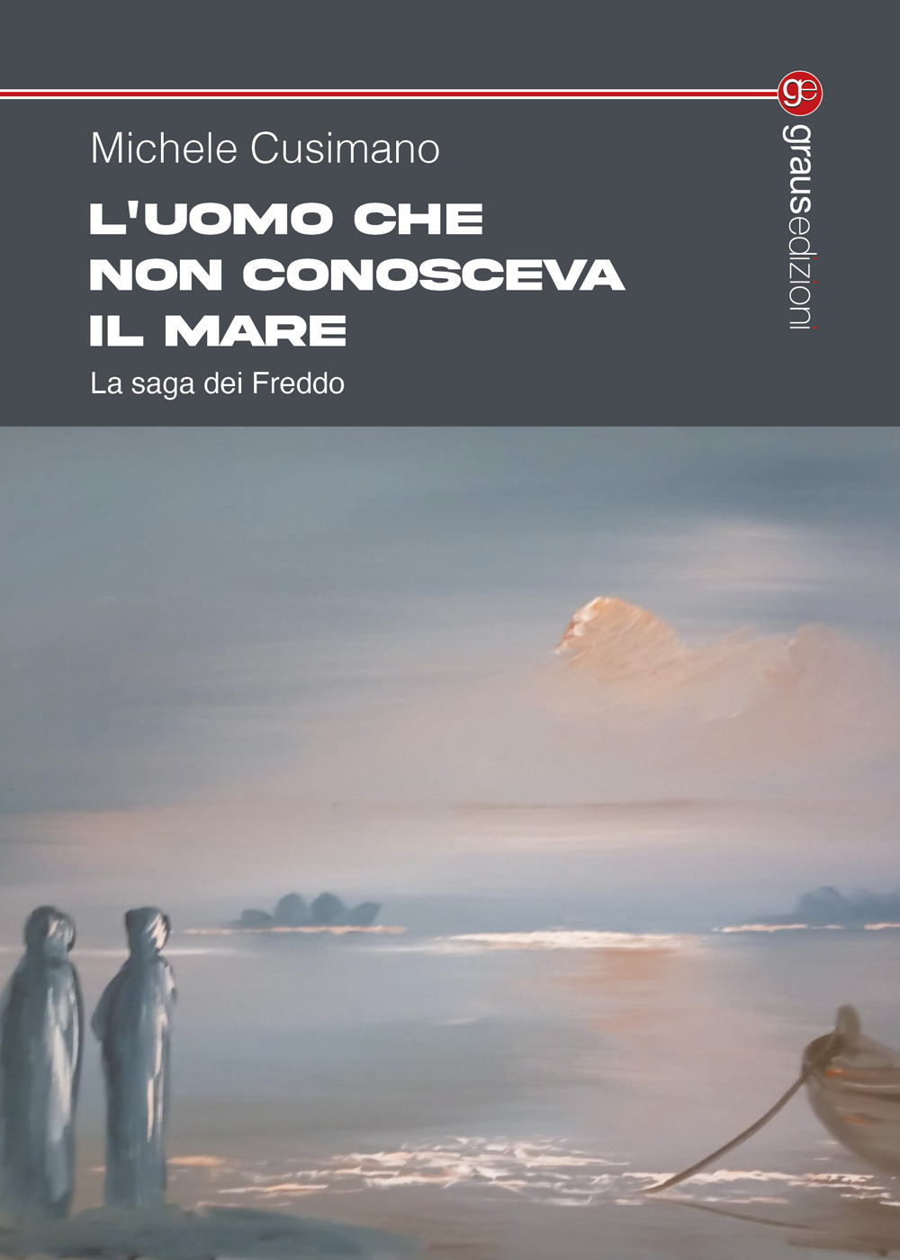 L'uomo che non conosceva il mare. La saga dei Freddo