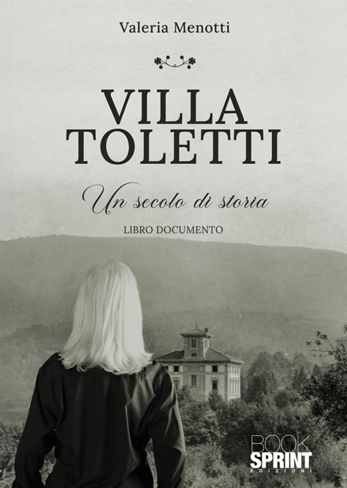 Villa Toletti. Un secolo di storia