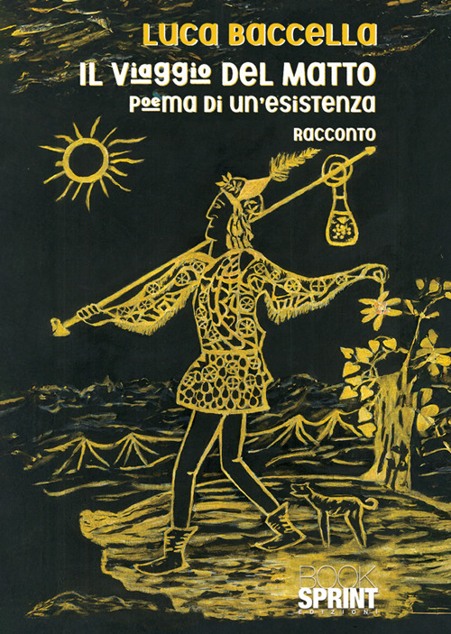 Il viaggio del Matto. Poema di un'esistenza