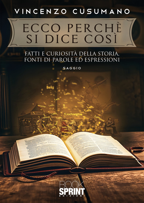 Ecco perché si dice così. Fatti e curiosità della storia, fonti di parole ed espressioni
