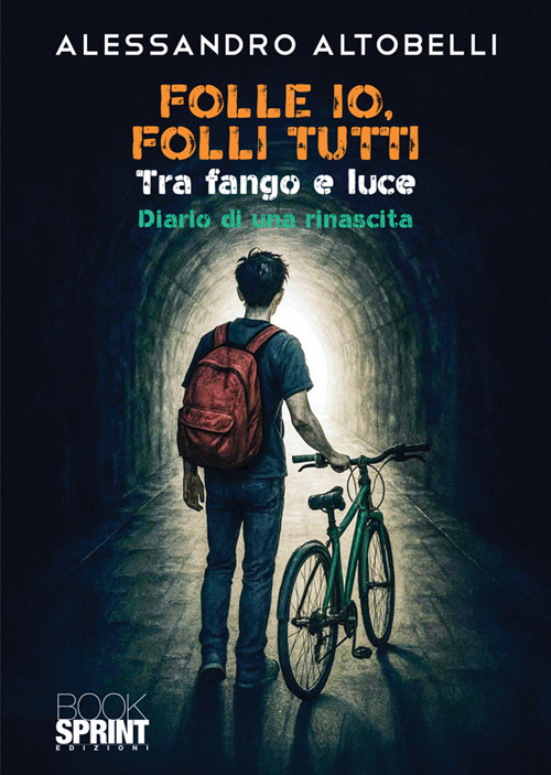 Folle io, folli tutti. Tra fango e luce. Diario di una rinascita