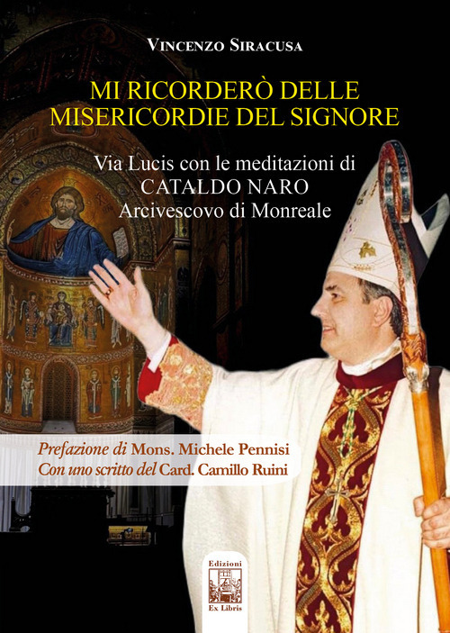 Mi ricorderò delle misericordie del Signore. Via Lucis con le meditazioni di Cataldo Naro Arcivescovo di Monreale