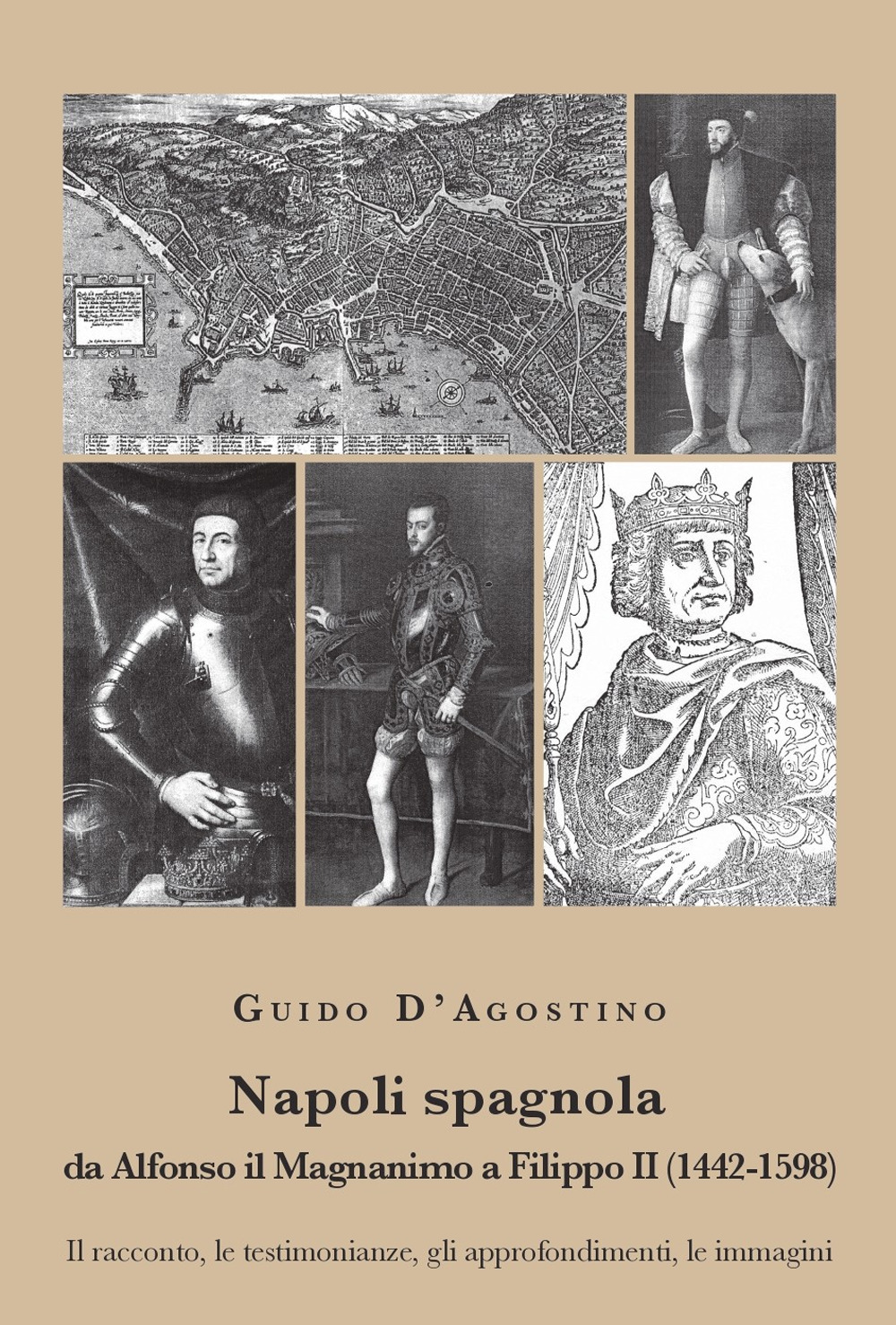 Napoli spagnola. Da Alfonso il Magnanimo a Filippo II (1442-1598). Il racconto, le testimonianze, gli approfondimenti, le immagini