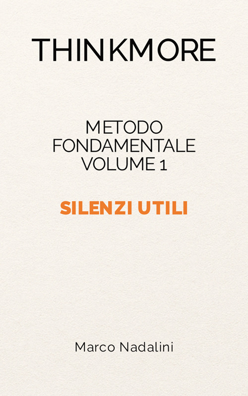 Silenzi utili. Metodo fondamentale ThinkMore. Vol. 1