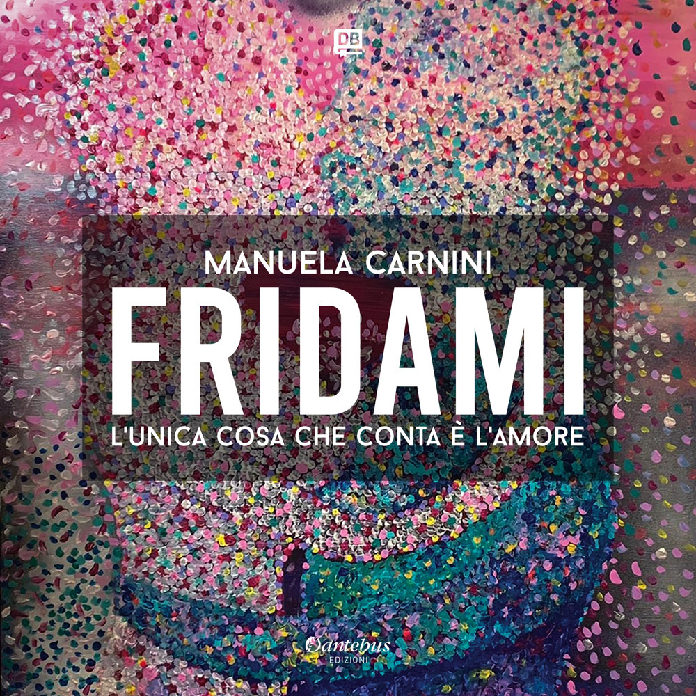 Fridami. L'unica cosa che conta è l'amore