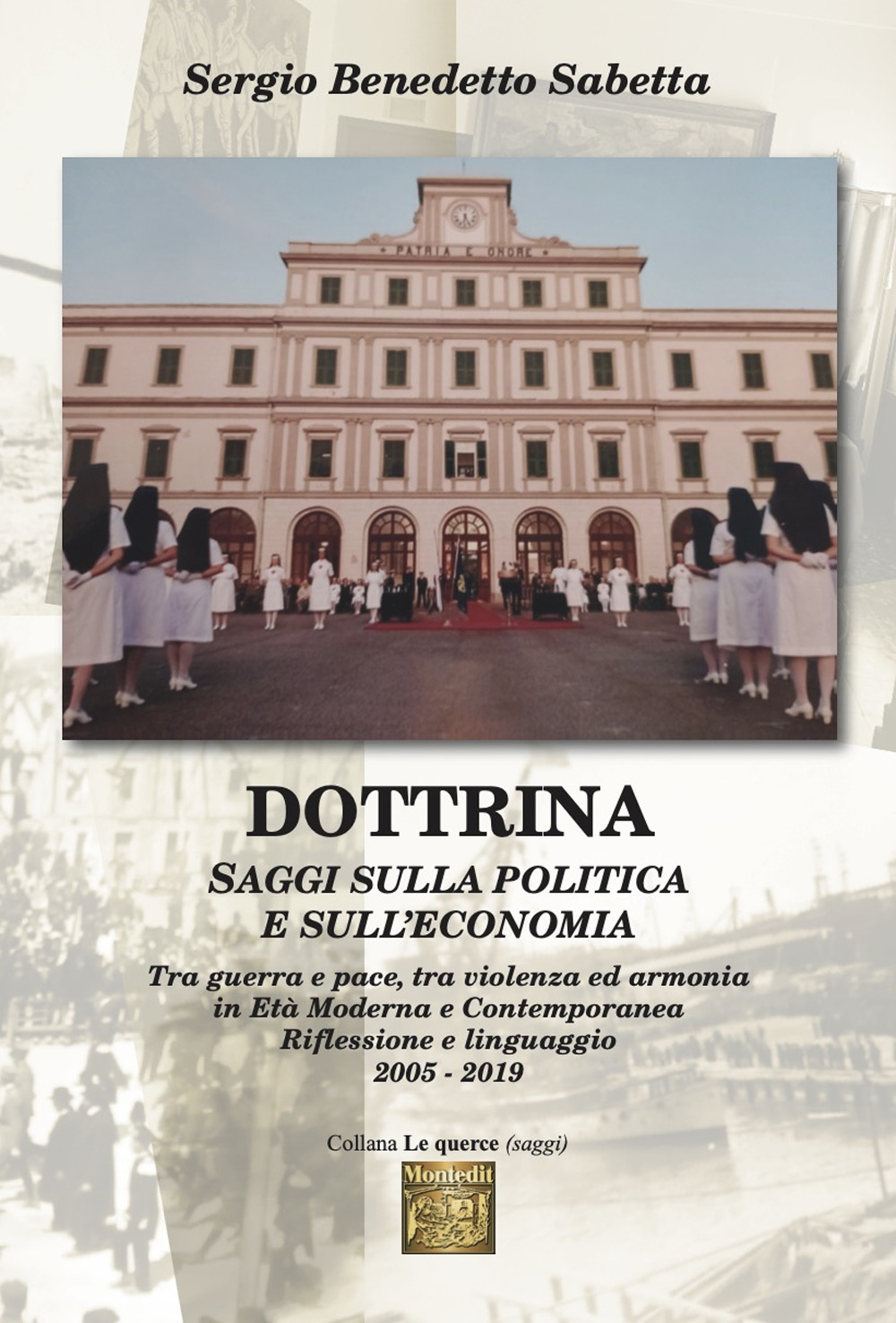 Dottrina. Saggi sulla politica e sull’economia. Tra guerra e pace, tra violenza ed armonia in età moderna e contemporanea. Riflessione e linguaggio 2005-2019
