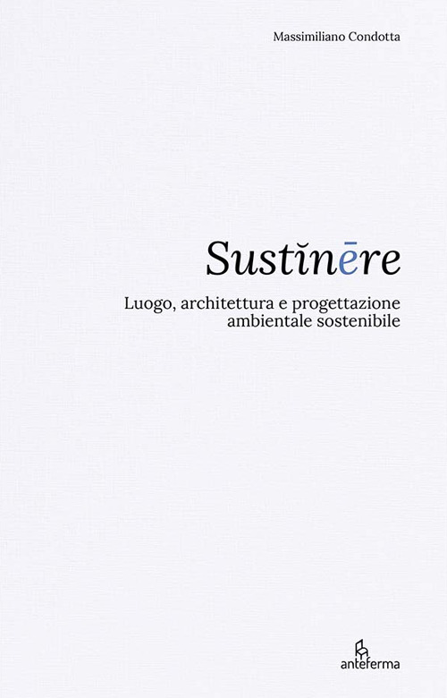 Sustinēre. Luogo, architettura e progettazione ambientale sostenibile