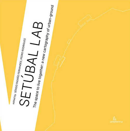 Setúbal Lab. The space to live together: a new cartography of urban-ground