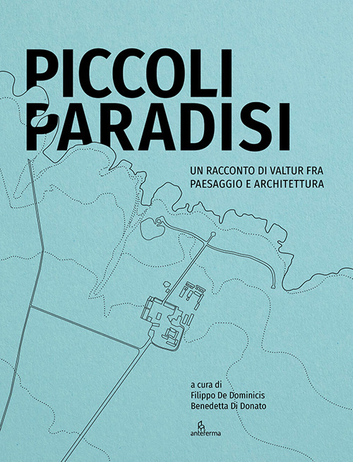Piccoli paradisi. Un racconto di Valtur fra paesaggio e architettura
