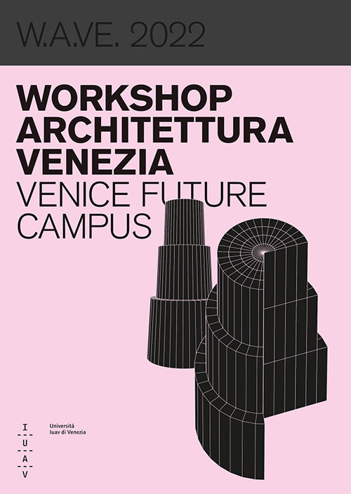 W.A.VE. 2022 Workshop architettura Venezia. Venice future campus