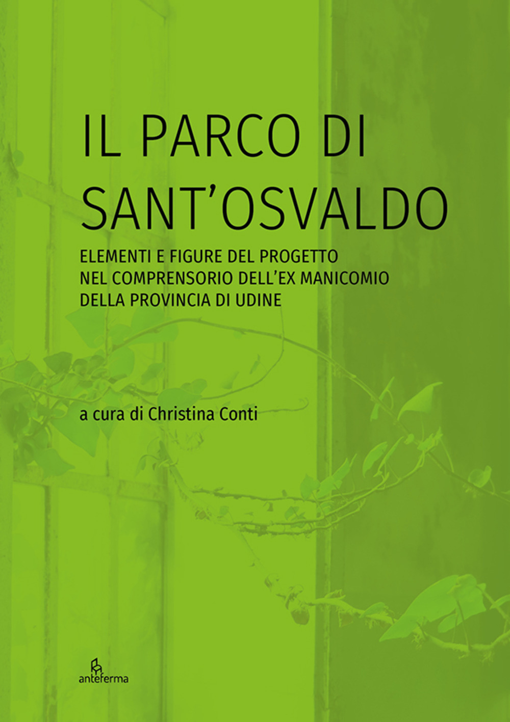 Il parco di Sant’Osvaldo. Elementi e figure del progetto nel comprensorio dell’ex manicomio della provincia di Udine