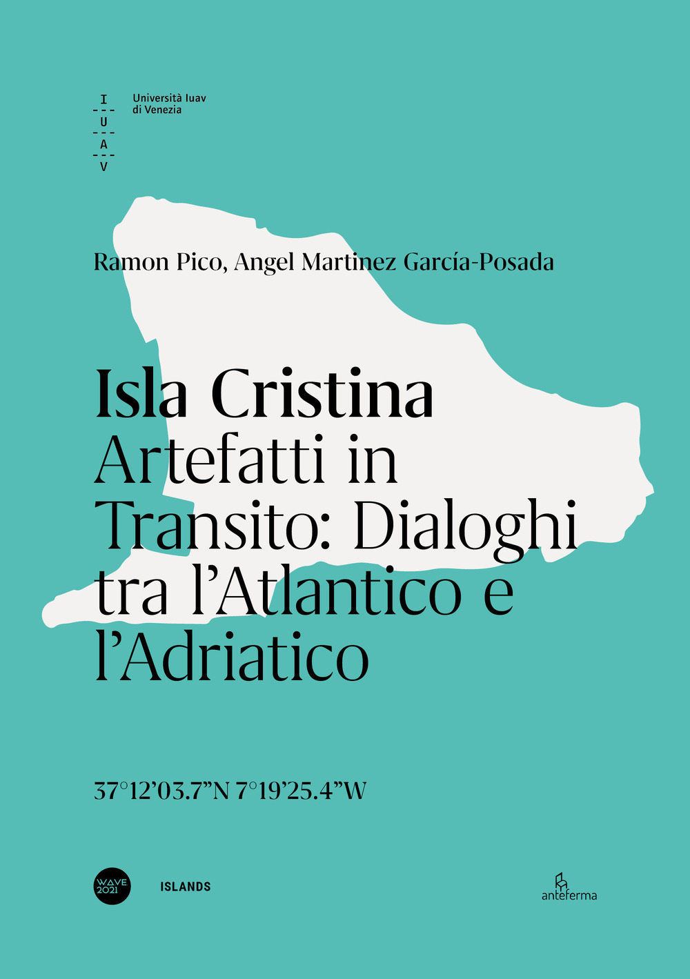 Isla Cristina. Artefatti in transito. Dialoghi tra l'Atlantico e l'Adriatico. Ediz. italiana e inglese