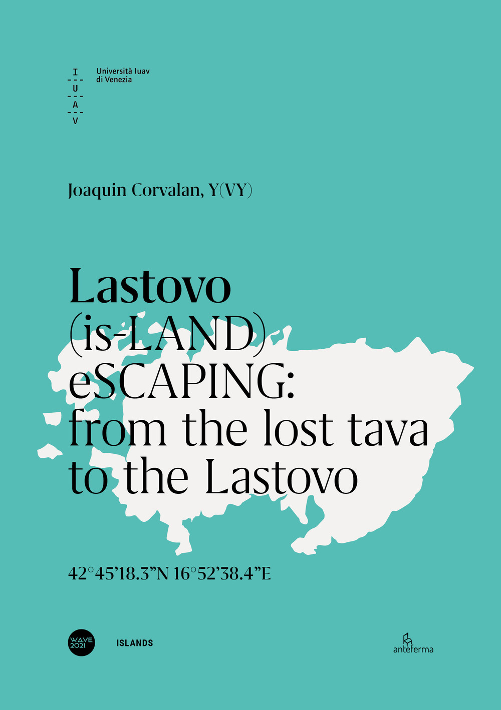 Lastovo. (is-LAND) eSCAPING: from the lost tava to the Lastovo. Ediz. italiana e inglese