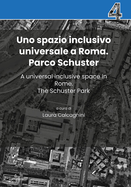 Uno spazio inclusivo universale a Roma. Parco Schuster-A universal inclusive space in Rome. The Schuster Park