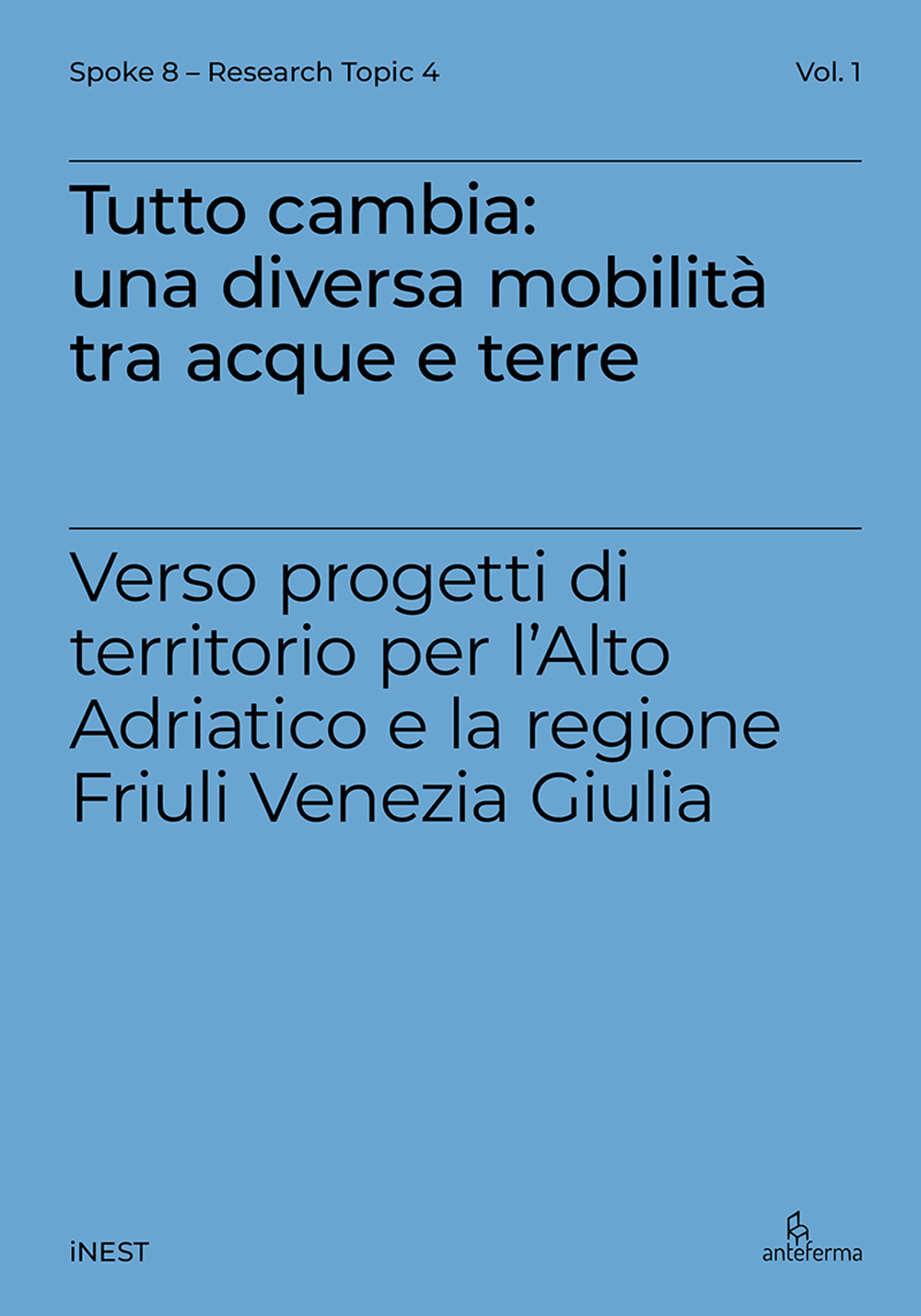 Tutto cambia: una diversa mobilità tra acque e terre. Verso progetti di territorio per l'Alto Adriatico e la regione Friuli Venezia Giulia