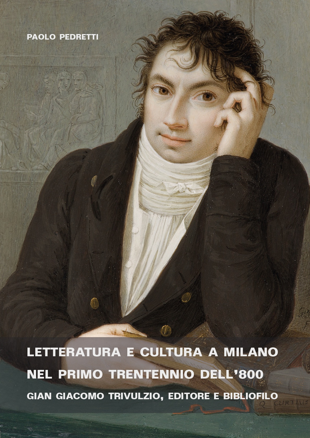 Letteratura e cultura a Milano nel primo trentennio dell’800. Gian Giacomo Trivulzio, editore e bibliofilo