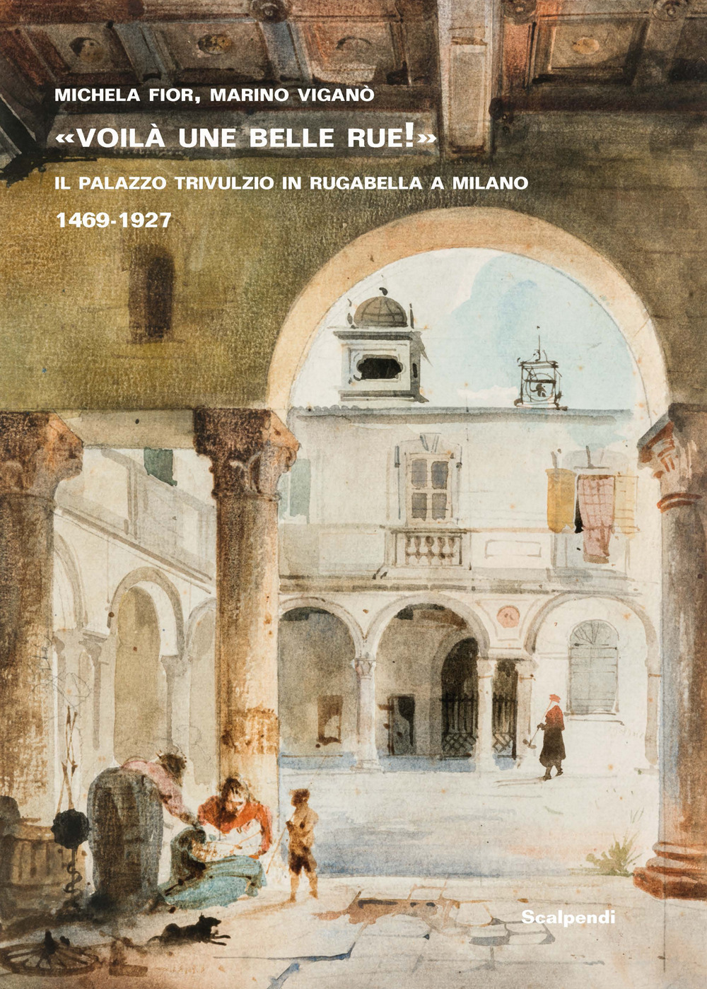 «Voilà une belle rue!» Il Palazzo Trivulzio in Rugabella a Milano